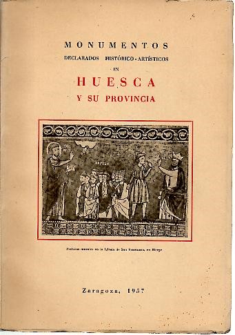 MONUMENTOS DECLARADOS HISTORICO-ARTISTICOS EN HUESCA Y SU PROVINCIA.
