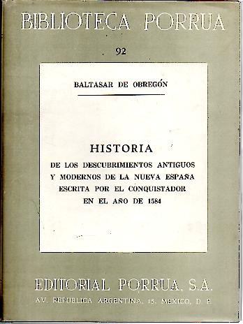 HISTORIA DE LOS DESCUBRIMIENTOS ANTIGUOS Y MODERNOS DE LA NUEVA ESPAA ESCRITA POR EL CONQUISTADOR EN EL AO DE 1584.