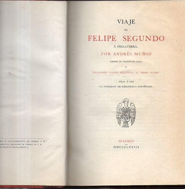 VIAJE DE FELIPE SEGUNDO A INGLATERRA (IMPRESO EN ZARAGOZA EN 1554) Y RELACIONES VARIAS RELATIVAS AL MISMO SUCESO.