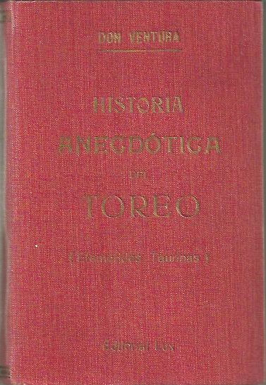HISTORIA ANECDOTICA DEL TOREO. EFEMERIDES TAURINAS. HOY HACE AOS.. I. DE MARZO A JUNIO. II. DE JULIO A DICIEMBRE.