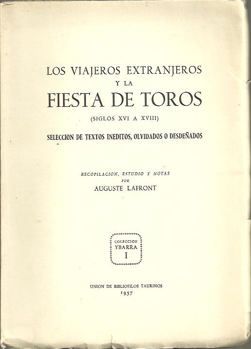 LOS VIAJEROS EXTRANJEROS Y LA FIESTA DE TOROS (SIGLOS XVI A XVIII). SELECCION DE TEXTOS INEDITOS, OLVIDADOS O DESDEÑADOS.