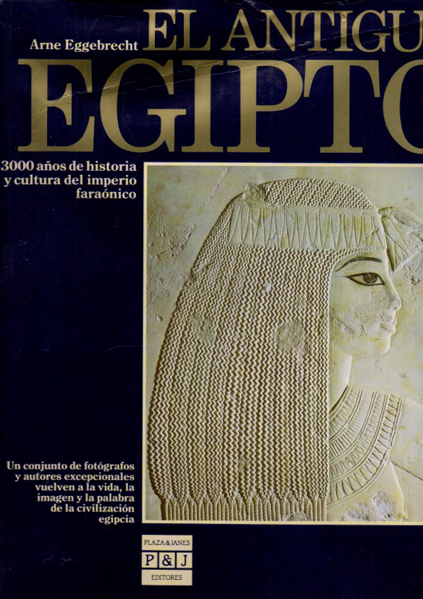 EL ANTIGUO EGIPTO. 3000 AÑOS DE HISTORIA Y CULTURA DEL IMPERIO FARAONICO.