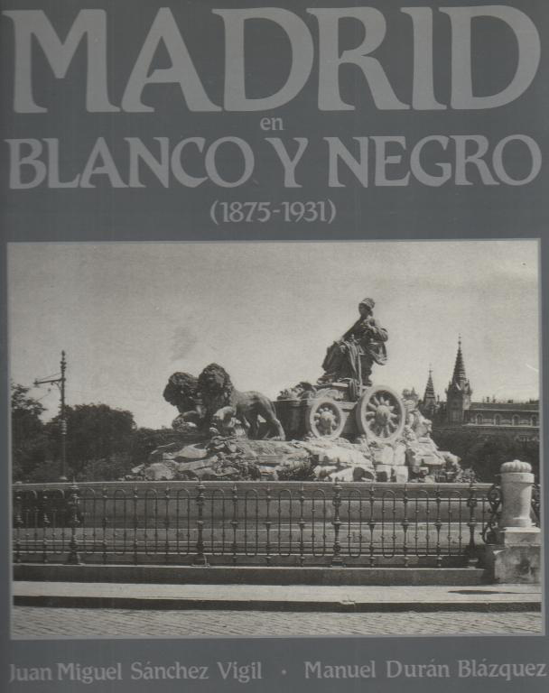 MADRID EN BLANCO Y NEGRO (1875-1930). DE LA RESTAURACION A LA SEGUNDA REPUBLICA.
