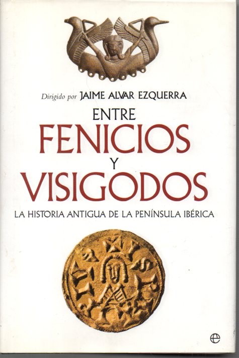 ENTRE FENICIOS Y VISIGODOS. LA HISTORIA ANTIGUA DE LA PENINSULA IBERICA.