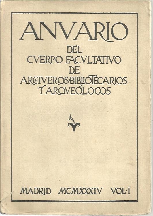 ANUARIO DEL CUERPO FACULTATIVO DE ARCHIVEROS, BIBLIOTECARIOS Y ARQUEOLOGOS. VOL. I.