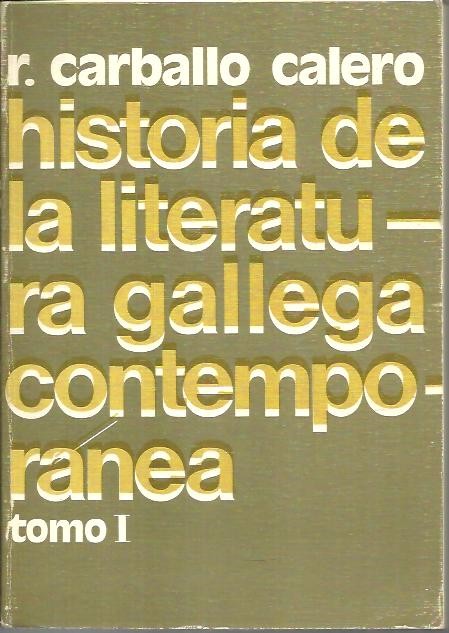 HISTORIA DE LA LITERATURA GALLEGA CONTEMPORANEA. TOMO I.