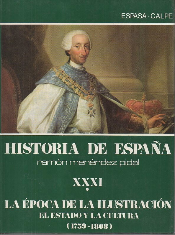 HISTORIA DE ESPAÑA. TOMO XXXI. LA EPOCA DE LA ILUSTRACION. VOLUMEN I. EL ESTADO Y LA CULTURA (1759-1808).