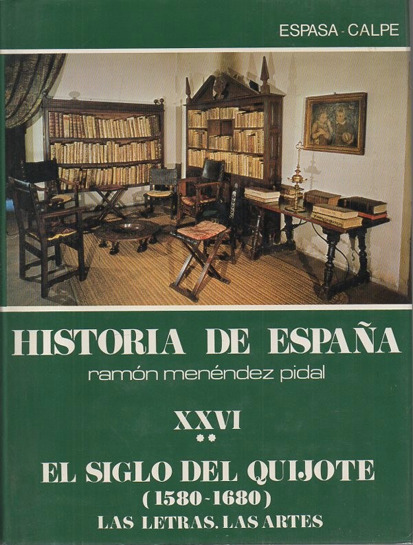 HISTORIA DE ESPAÑA. TOMO XXVI. EL SIGLO DEL QUIJOTE (1580-1680). VOLUMEN II. LAS LETRAS. LAS ARTES.