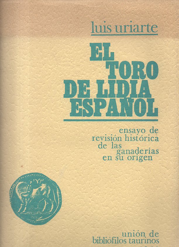 EL TORO DE LIDIA ESPAÑOL. ENSAYO DE REVISION HISTORICA DE LAS GANADERIAS EN SU ORIGEN.