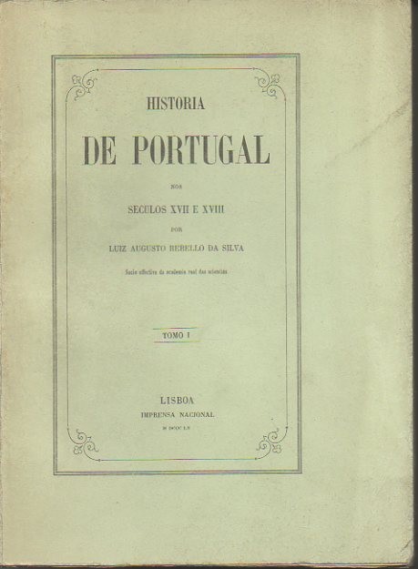 HISTORIA DE PORTUGAL NOS SECULOS XVII E XVIII. TOMO I.