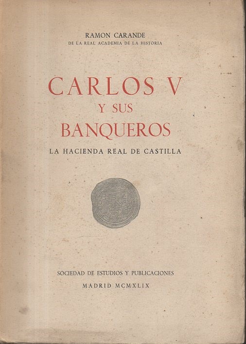 CARLOS V Y SUS BANQUEROS. TOMO II. LA HACIENDA REAL DE CASTILLA.
