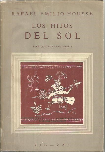 LOS HIJOS DEL SOL. HISTORIA, RELIGION, IDEALES Y COSTUMBRES DE LOS INDIOS QUICHUAS DEL PERU.