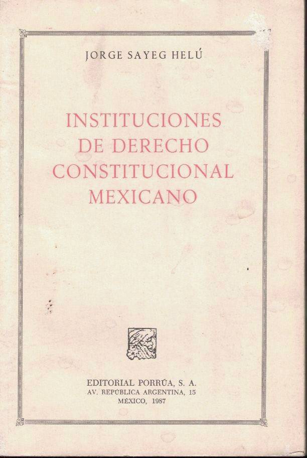 INSTITUCIONES DE DERECHO CONSTITUCIONAL MEXICANO.
