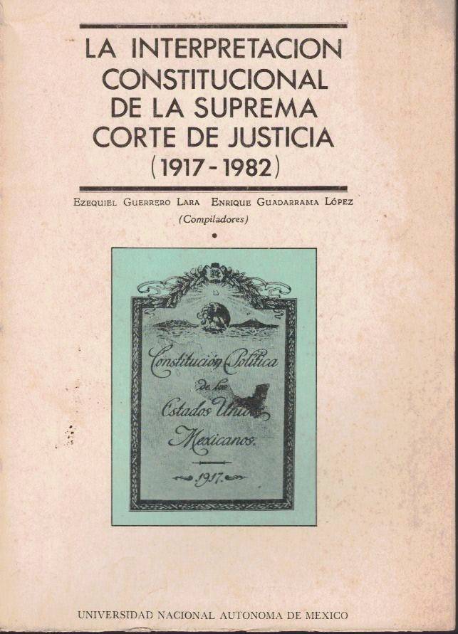 LA INTERPRETACION CONSTITUCIONAL DE LA SUPREMA CORTE DE JUSTICIA (1917-1982). TOMO III.