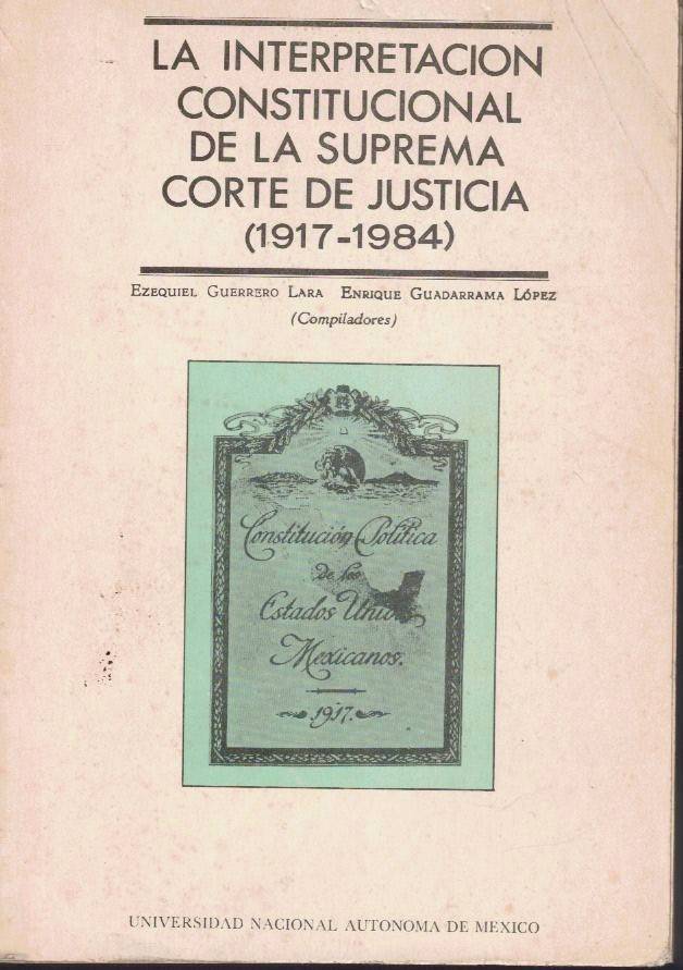 LA INTERPRETACION CONSTITUCIONAL DE LA SUPRREMA CORTE DE JUSTICIA (1917-1984). TOMO III.