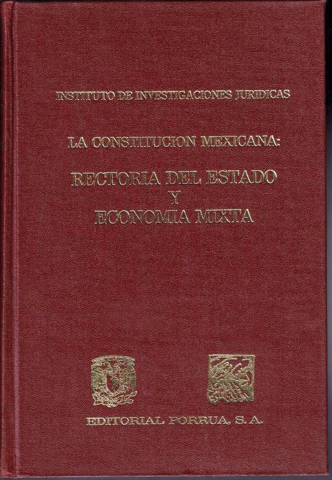 LA CONSTITUCION MEXICANA. RECTORIA DEL ESTADO Y ECONOMIA MIXTA.