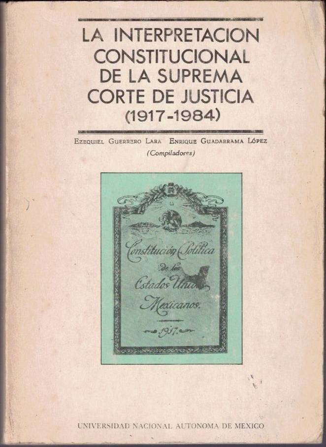 LA INTERPRETACION CONSTITUCIONAL DE LA SUPREMA CORTE DE JUSTICIA. (1917-1984). TOMO II.