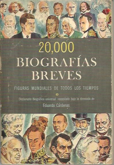 20.000 BIOGRAFIAS BREVES. FIGURAS MUNDIALES DE TODOS LOS TIEMPOS.