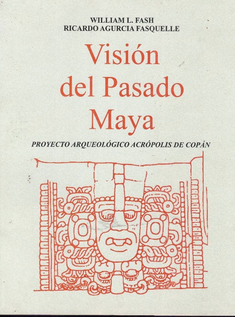 VISION DEL PASADO MAYA. PROYECTO ARQUEOLOGICO ACROPOLIS DE COPAN.