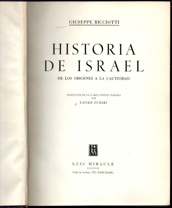 HISTORIA DE ISRAEL. I. DE LOS ORIGENES A LA CAUTIVIDAD. II. DESDE LA CAUTIVIDAD HASTA EL AÑO 135 DESPUES DE CRISTO.
