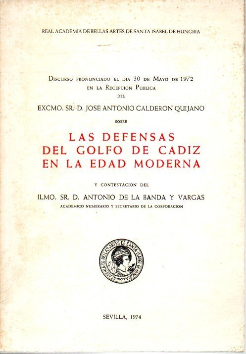 LAS DEFENSAS DEL GOLFO DE CADIZ EN LA EDAD MODERNA. DISCURSO PRONUNCIADO EL DÍA 30 DE MAYO DE 1972.