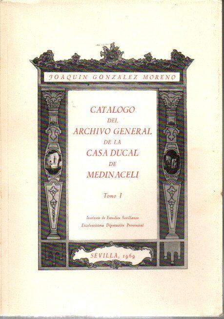 CATALOGO DEL ARCHIVO GENERAL DE LA CASA DUCAL DE MEDINACELI. TOMO I.