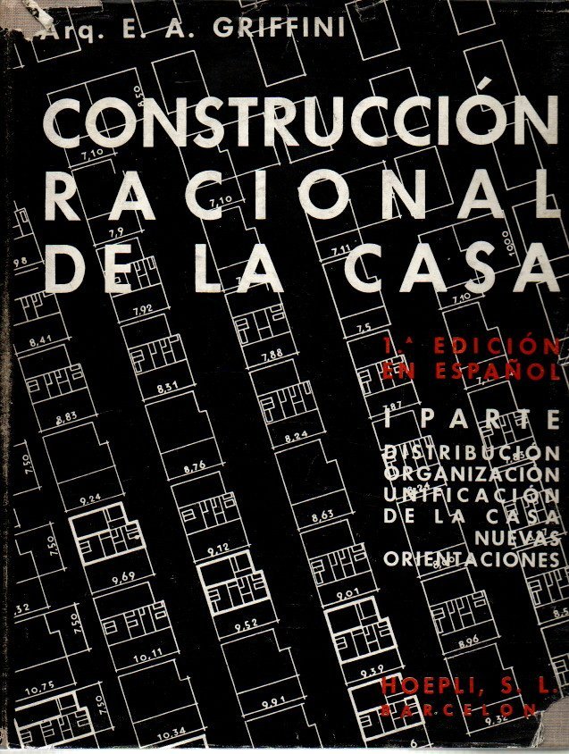 CONSTRUCCION RACIONAL DE LA CASA. I. DISTRIBUCION, ORGANIZACIN, UNIFICACION DE LA CASA. NUEVAS ORIENTACIONES. II. NUEVOS SISTEMAS CONSTRUCTIVOS. NUEVOS MATERIALES. TRABAJOS DE ACABADO.
