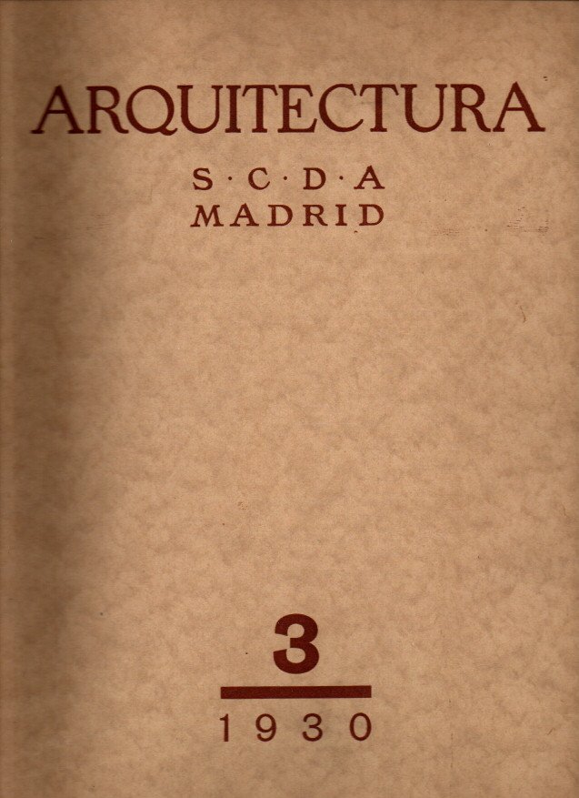 ARQUITECTURA. REVISTA OFICIAL DE LA SOCIEDAD CENTRAL DE ARQUITECTOS. AÑO XII. NUM. 121. MARZO DE 1930.