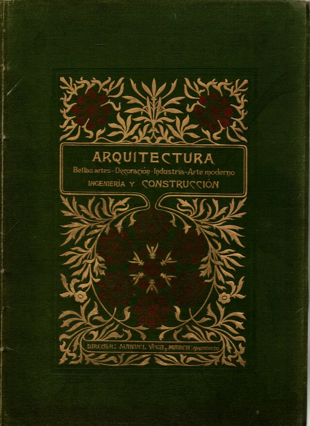 ARQUITECTURA, BELLAS ARTES, DECORACION, INDUSTRIA, ARTE MODERNO, INGENIERÍA Y CONSTRUCCION. TOMO VI. NUM. 114-125.