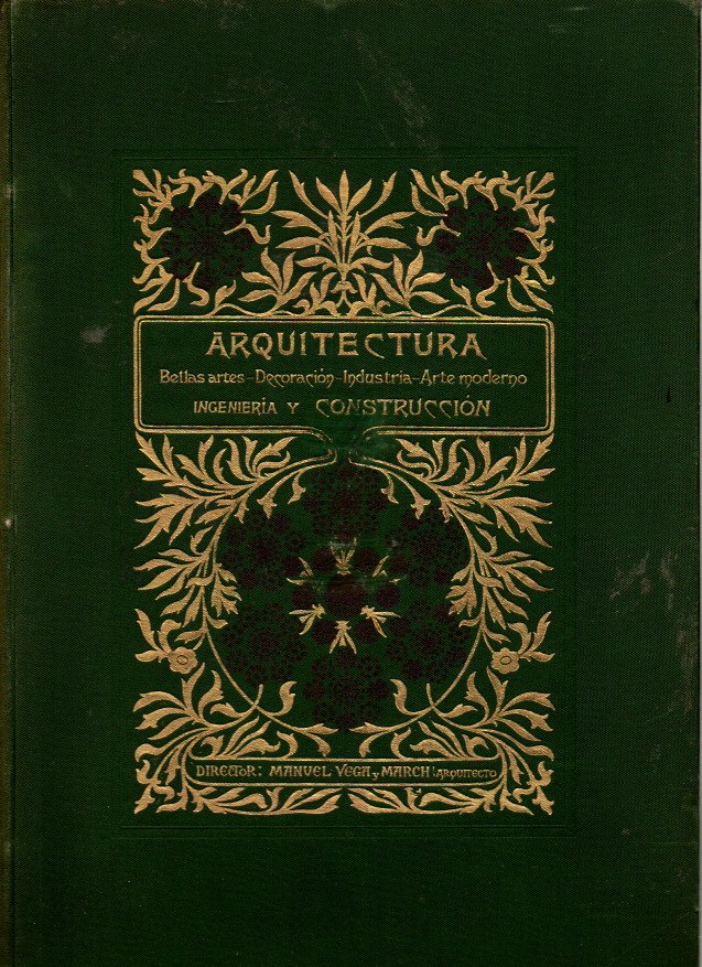 ARQUITECTURA, BELLAS ARTES, DECORACION, INDUSTRIA, ARTE MODERNO, INGENIERA Y CONSTRUCCION. TOMO XVII. NUM. 246-257.
