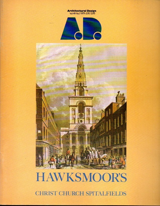 ARCHITECTURAL DESIGN MAGAZINE. VOL. 49. N. 7. 1979. HAWKSMOORS. CHRIST CHURCH SPITALFIELDS.