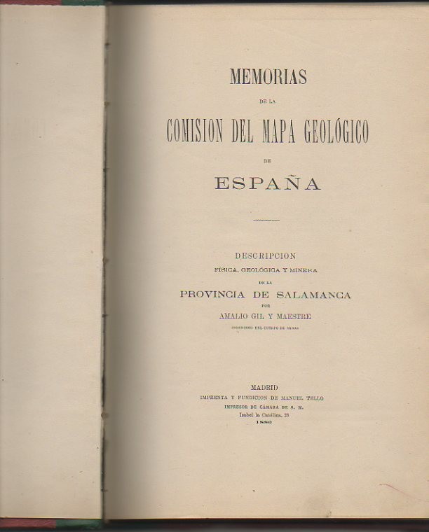 MEMORIAS DE LA COMISION DEL MAPA GEOLOGICO DE ESPAÑA. DESCRIPCION FISICA, GEOLOGICA Y MINERA DE LA PROVINCIA DE SALAMANCA.