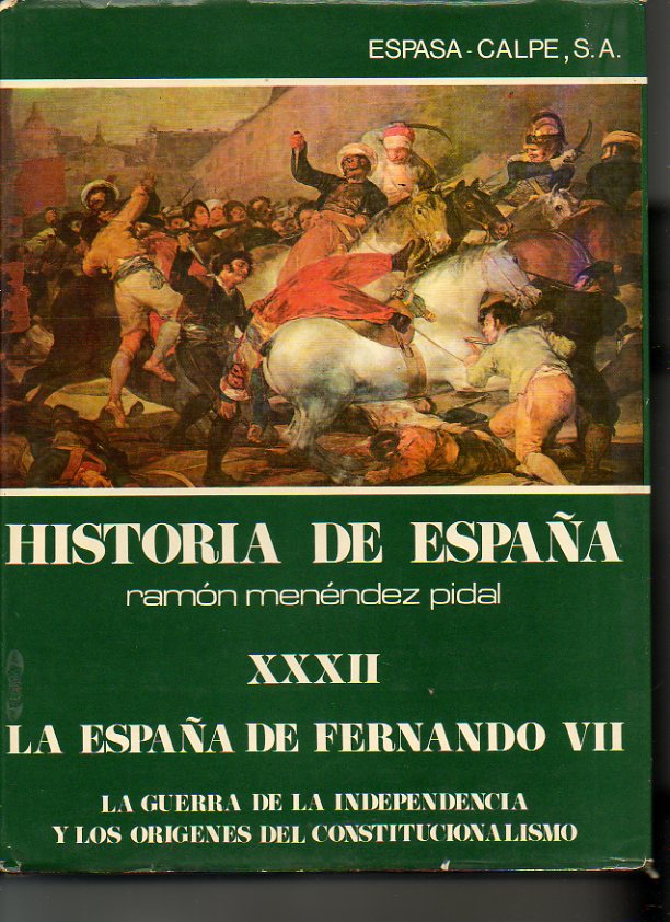 HISTORIA DE ESPAA. TOMO XXXII. LA ESPAA DE FERNANDO VII. LA GUERRA DE LA INDEPENDENCIA Y LOS ORIGENES DEL CONSTITUCIONALISMO.