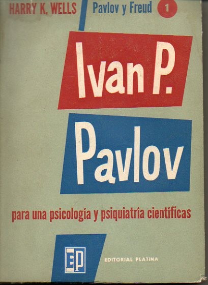 IVAN P. PAVLOV. HACIA UNA PSICOLOGIA Y PSIQUIATRIA CIENTIFICAS.