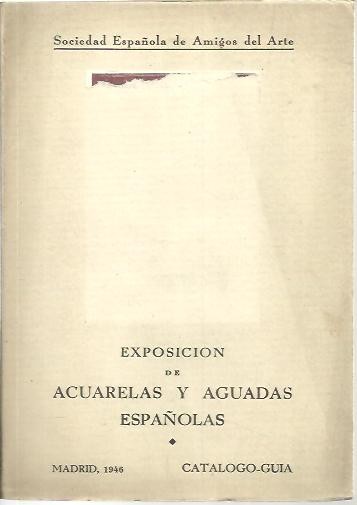 EXPOSICION DE ACUARELAS Y AGUADAS ESPAÑOLAS. CATALOGO-GUIA.