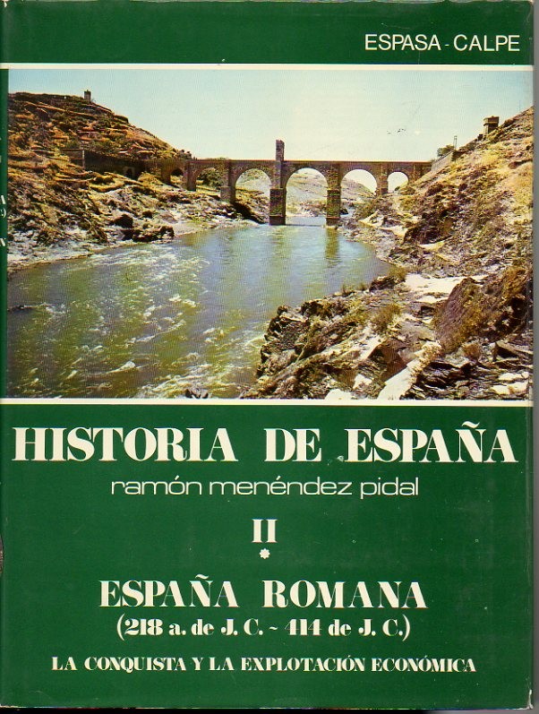 HISTORIA DE ESPAÑA. TOMO II. ESPAÑA ROMANA (218 A. DE J. C. - 414 DE J. C.). VOLUMEN I. LA CONSQUISTA Y LA EXPLOTACION ECONOMICA. VOLUMEN. II. LA SOCIEDAD, EL DERECHO, LA CULTURA.