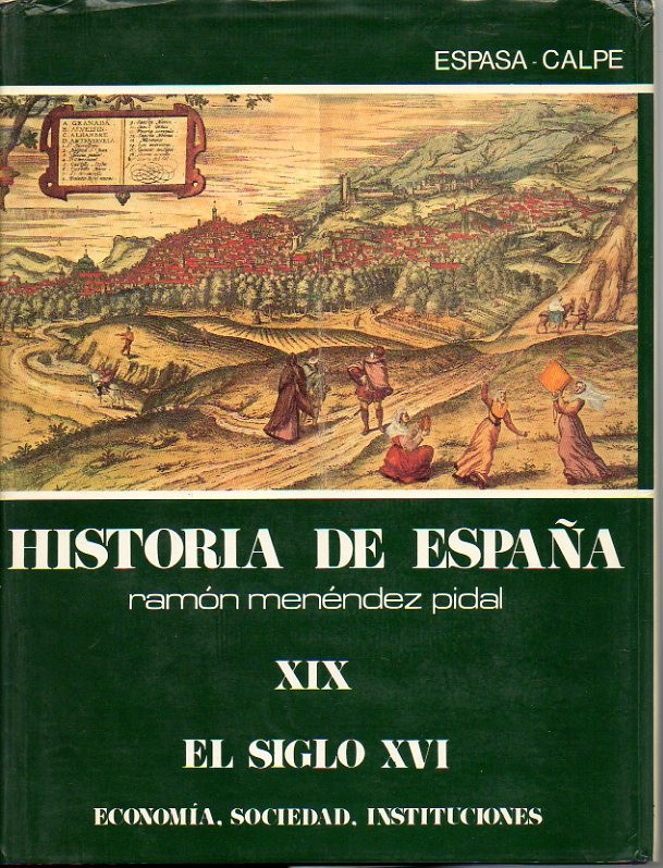 HISTORIA DE ESPAÑA. TOMO XIX. EL SIGLO XVI. ECONOMIA. SOCIEDAD. INSTITUCIONES.