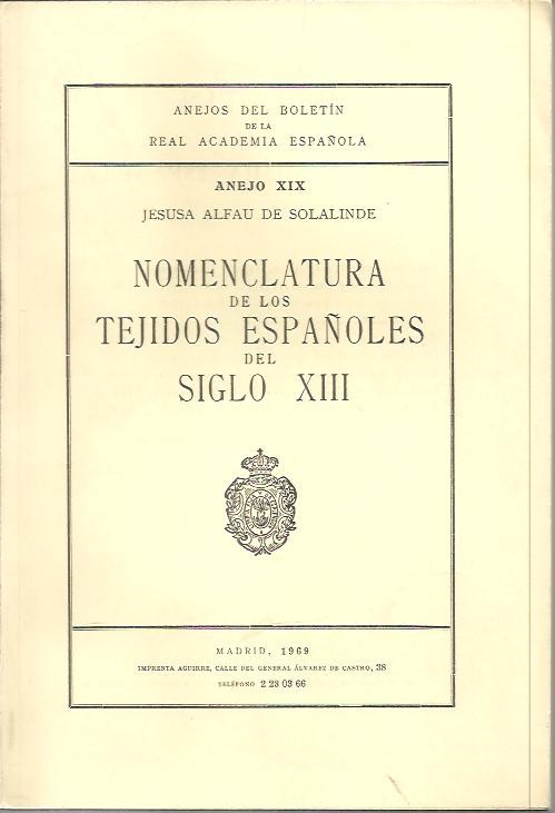 ANEJOS DEL BOLETIN DE LA REAL ACADEMIA ESPAÑOLA. ANEJO XIX. NOMENCLATURA DE LOS TEJIDOS ESPAÑOLES DEL SIGLO XIII.