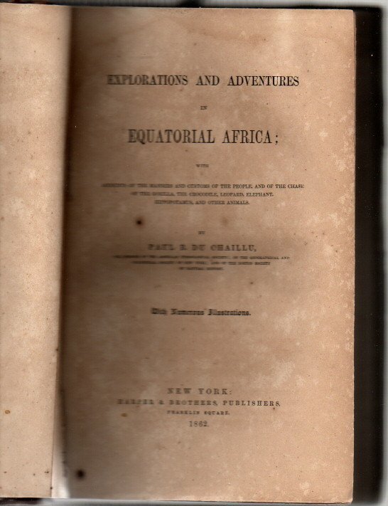 EXPLORATIONS AND ADVENTURES IN EQUATORIAL AFRICA; WITH ACCOUNTS OF THE MANNERS AND CUSTOMS OF THE PEOPLE, AND OF THE CHASE OF THE GORILLA, THE CROCODILE, LEOPARD, ELEPHANT, HIPPOPOTAMUS, AND OTHER ANIMALS.