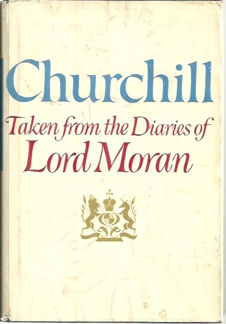 CHURCHIL TAKEN FROM THE DIARIES OF LORD MORAN. THE STRUGGLE FOR SURVIVAL. 1940-1965.