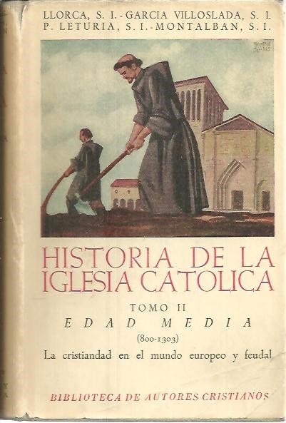 HISTORIA DE LA IGLESIA CATOLICA. TOMO II. EDAD MEDIA (800 -1303). LA CRISTIANDAD EN EL MUNDO EUROPEO Y FEUDAL.